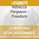 Rebecca Ferguson - Freedom