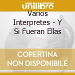 Varios Interpretes - Y Si Fueran Ellas cd