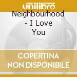 Neighbourhood - I Love You cd musicale di Neighbourhood