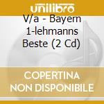 V/a - Bayern 1-lehmanns Beste (2 Cd) cd musicale di V/a