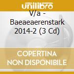 V/a - Baeaeaerenstark 2014-2 (3 Cd) cd