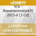 V/a - Baeaeaerenstark!!! 2015-d (3 Cd) cd musicale di V/a