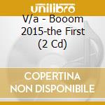 V/a - Booom 2015-the First (2 Cd) cd musicale di V/a
