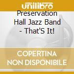 Preservation Hall Jazz Band - That'S It! cd musicale di Preservation Hall Jazz Band