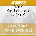 V/a - Kuschelklassik 17 (2 Cd) cd