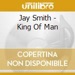 Jay Smith - King Of Man cd