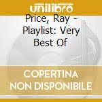 Price, Ray - Playlist: Very Best Of cd musicale di Price, Ray