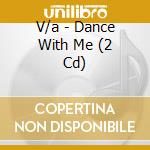 V/a - Dance With Me (2 Cd) cd