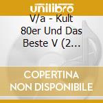 V/a - Kult 80er Und Das Beste V (2 Cd) cd