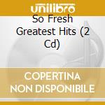 So Fresh Greatest Hits (2 Cd) cd