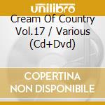 Cream Of Country Vol.17 / Various (Cd+Dvd) cd