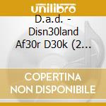 D.a.d. - Disn30land Af30r D30k (2 Cd) cd musicale di D.a.d.