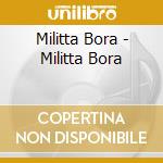 Militta Bora - Militta Bora cd musicale di Militta Bora