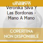 Veronika Silva Y Las Bordonas - Mano A Mano cd musicale di Las Bordonas Y Veronika S