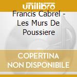 Francis Cabrel - Les Murs De Poussiere cd musicale di Francis Cabrel