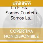 La Fiesta - Somos Cuarteto Somos La.. cd