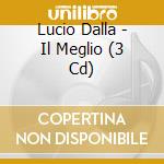 Lucio Dalla - Il Meglio (3 Cd) cd musicale di Lucio Dalla