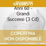 Anni 60 - Grandi Successi (3 Cd)