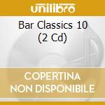 Bar Classics 10 (2 Cd) cd