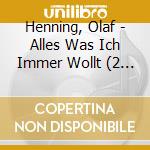 Henning, Olaf - Alles Was Ich Immer Wollt (2 Cd) cd