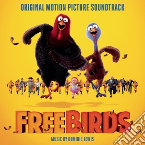 Dominic Lewis - Free Birds / O.S.T. cd musicale di Artisti Vari