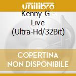 Kenny G - Live (Ultra-Hd/32Bit) cd musicale di Kenny G