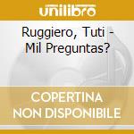 Ruggiero, Tuti - Mil Preguntas? cd