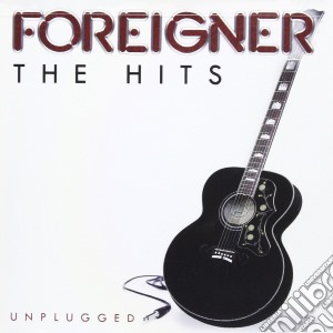 Foreigner - The Hits Unplugged cd musicale di Foreigner