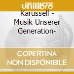 Karussell - Musik Unserer Generation- cd musicale di Karussell