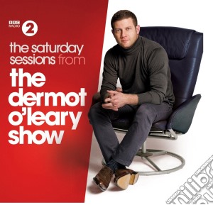 Dermot O'Leary Show - Saturday Sessions 2014 (2 Cd) cd musicale di Dermot O'Leary Show