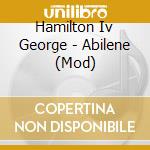 Hamilton Iv George - Abilene (Mod) cd musicale di Hamilton Iv George