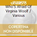 Who'S Afraid Of Virginia Woolf / Various cd