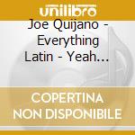Joe Quijano - Everything Latin - Yeah Yeah cd musicale di Joe Quijano
