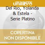 Del Rio, Yolanda & Estela - Serie Platino cd