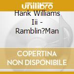 Hank Williams Iii - Ramblin?Man cd musicale di Hank Williams Iii