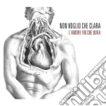 Non Voglio Che Clara - L'Amore Fin Che Dura cd