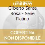 Gilberto Santa Rosa - Serie Platino cd musicale di Gilberto Santa Rosa