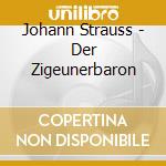 Johann Strauss - Der Zigeunerbaron cd musicale di Johann Strauss