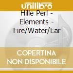 Hille Perl - Elements - Fire/Water/Ear cd
