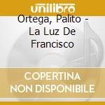 Ortega, Palito - La Luz De Francisco cd