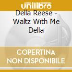 Della Reese - Waltz With Me Della cd musicale di Della Reese