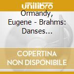 Ormandy, Eugene - Brahms: Danses Hongroises cd