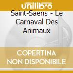 Saint-Saens - Le Carnaval Des Animaux cd musicale di Saint