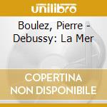 Boulez, Pierre - Debussy: La Mer cd