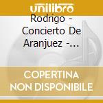 Rodrigo - Concierto De Aranjuez - Julian Bream cd musicale di Rodrigo