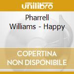 Pharrell Williams - Happy cd musicale di Pharrell Williams