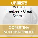 Admiral Freebee - Great Scam (Digipack) cd