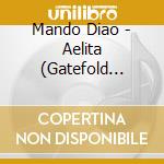 Mando Diao - Aelita (Gatefold Sleeve) cd