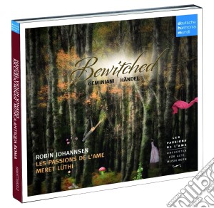 Bewitched: Enchanted Music By Geminiani & Handel cd musicale di Les passions de l'am