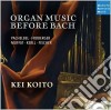Kei Koito - Organ Music Before Bach cd